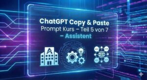 ChatGPT Copy & Past Prompt Kurs - Teil 5 von 7 Assistent