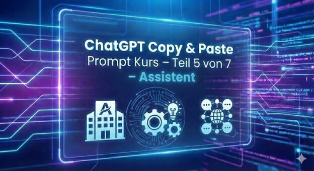 ChatGPT Copy & Past Prompt Kurs - Teil 5 von 7 Assistent