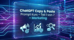 ChatGPT Copy & Past Prompt Kurs - Teil 1 von 7 - Marketing