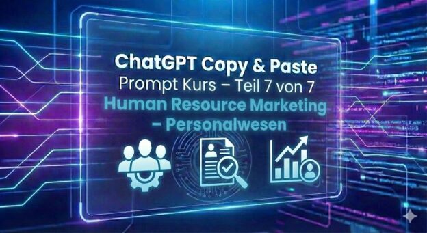 ChatGPT Copy & Past Prompt Kurs - Teil 7 von 7 - Human Resource Marketing - Personalwesen
