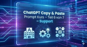 ChatGPT Copy & Past Prompt Kurs - Teil 6 von 7 - Support